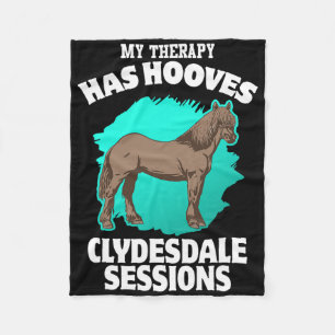 My Therapy Has Hooves Clydesdale Sessions Horsebac Fleece Blanket