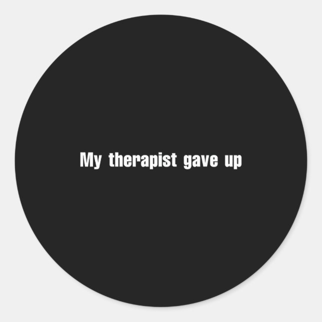 My Therast Gave Up  Classic Round Sticker (Front)