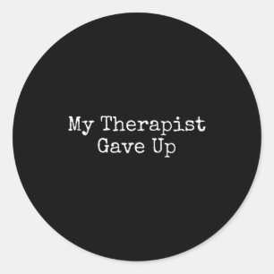 My Therast Gave Up  Classic Round Sticker