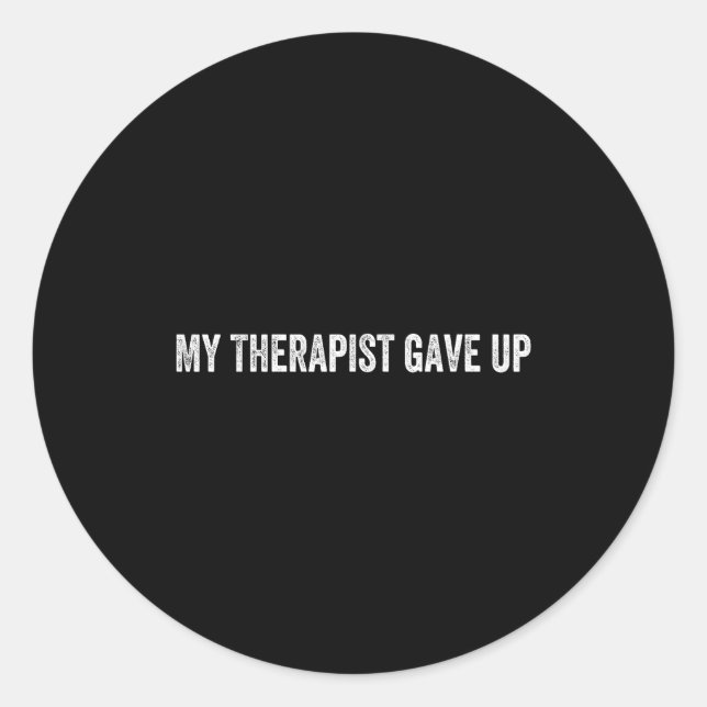 My Therast Gave Up  Classic Round Sticker (Front)