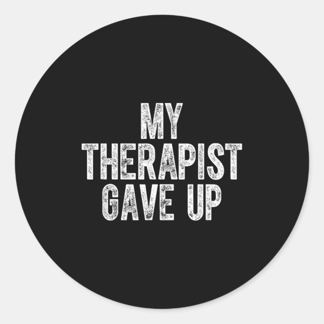 My Therast Gave Up  Classic Round Sticker (Front)