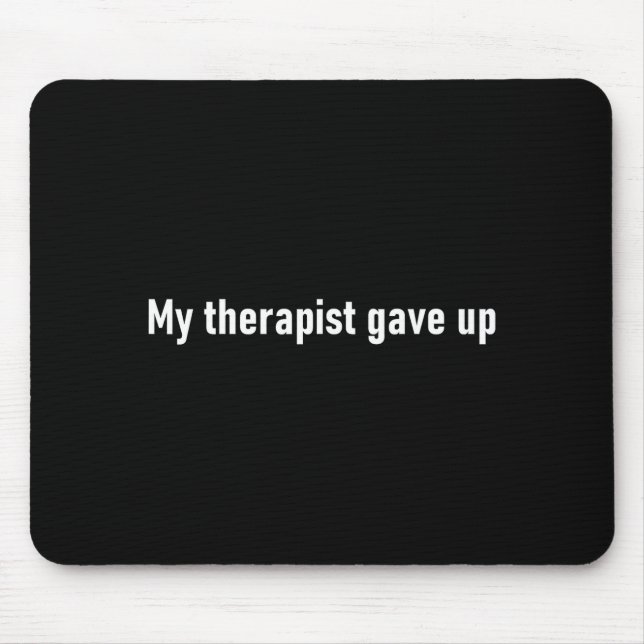 My Therast Gave Up Funny  Mouse Pad (Front)