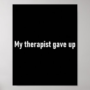 My Therast Gave Up Funny  Poster