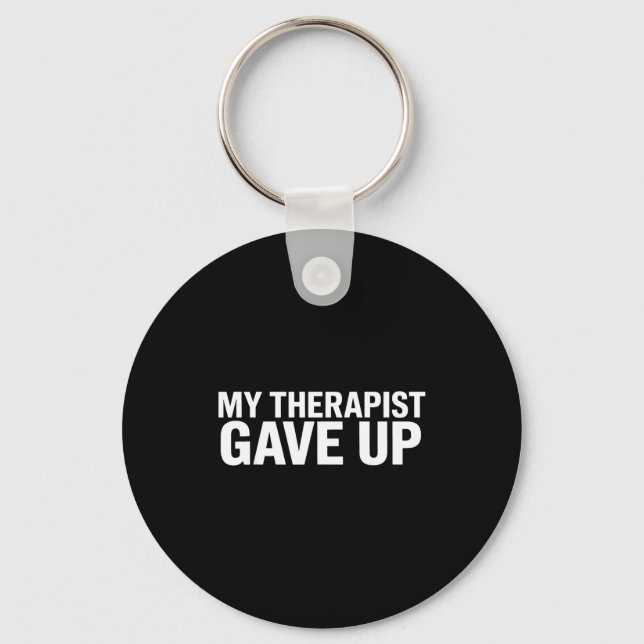 My Therast Gave Up Funny Quote For Men Women  Keychain (Front)