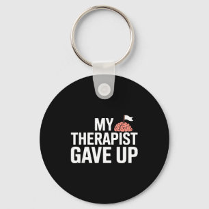 My Therast Gave Up Funny Quote Mental Wellness Sar Keychain