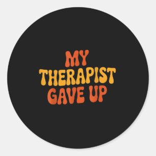 My Therast Gave Up Funny Retro Quote Classic Round Sticker