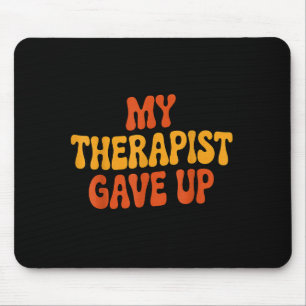 My Therast Gave Up Funny Retro Quote Mouse Pad
