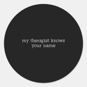 My Therast Knows Your Name Funny Quote Classic Round Sticker