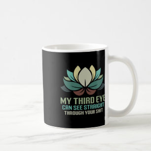 My Third Eye Can See Straight Through Your Lotus Y Coffee Mug