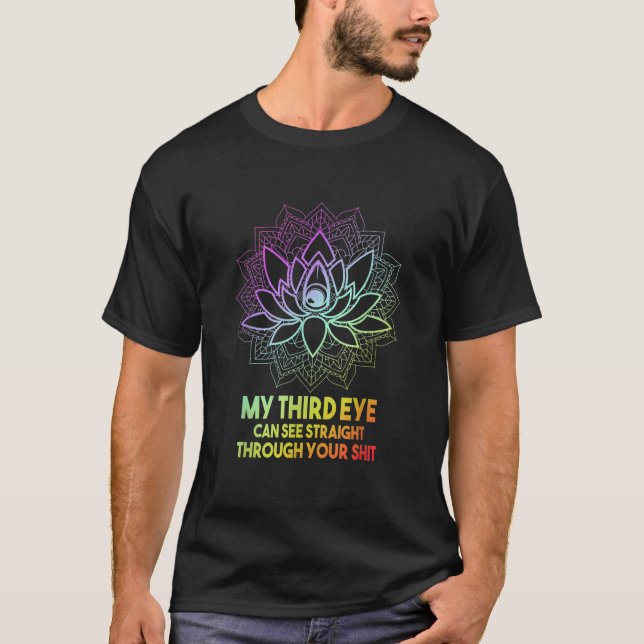 My Third Eye Can See Straight Through Your Meditat T-Shirt (Front)