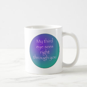 My Third Eyes See right through you Coffee Mug