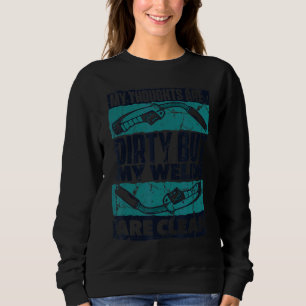 My Thoughts Are Dirty But My Welds Are Clean Mig R Sweatshirt