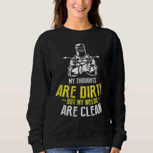 My Thoughts Are Dirty But My Welds Are Clean Wel Sweatshirt