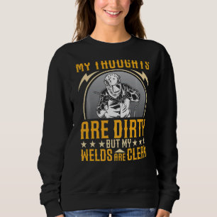 My Thoughts Are Dirty But My Welds Are Clean Welde Sweatshirt