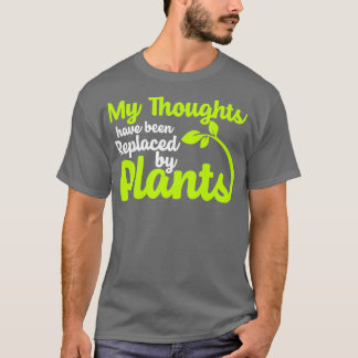 My Thoughts Have Been Replaced By Plants T-Shirt