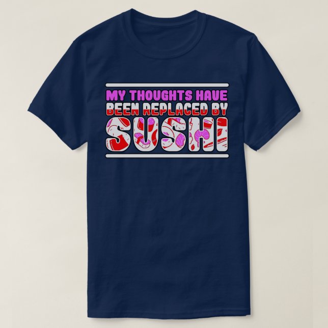 My Thoughts Have Been Replaced By Sushi T-Shirt (Design Front)