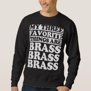 My Three Favourite Things Include Brass Sweatshirt