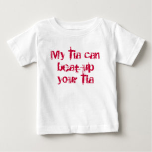 My Tia can beat up your Tia Baby T-Shirt