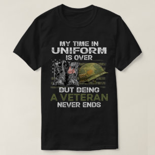 My Time In Uniform Is Over But Being A Veteran T-Shirt