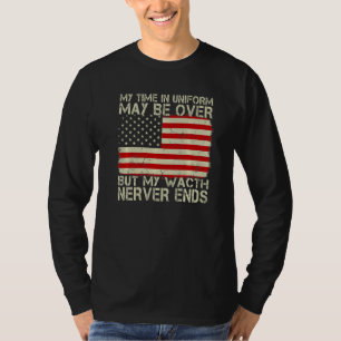 My Time In Uniform May Be Over But My Watch Nerver T-Shirt