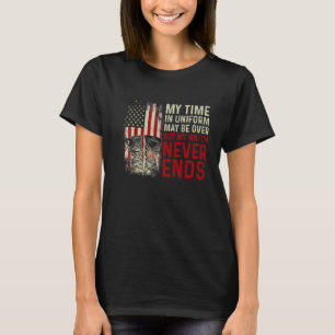 My Time In Uniform May Be Over But My Watch Never  T-Shirt