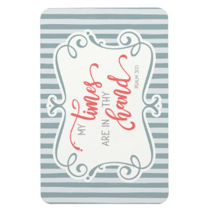 My times are in thy hand; Psalm 31:15 Magnet