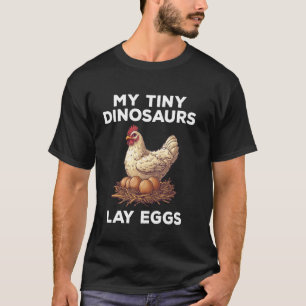 My Tiny Dinosaurs Lay Eggs Funny Chicken Lover T-Shirt
