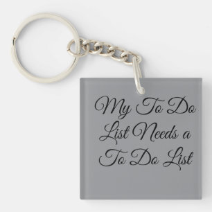 My To Do List Needs a To Do List 😂 Keychain