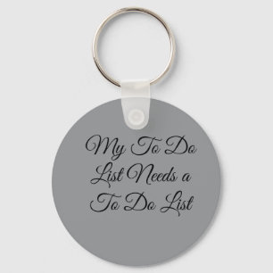 My To Do List Needs a To Do List 😂 Keychain