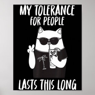 My tolerance for people lasts this long funny cat poster