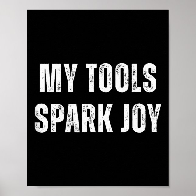 My Tools Spark Joy Metalworking Fabricator Funny W Poster (Front)