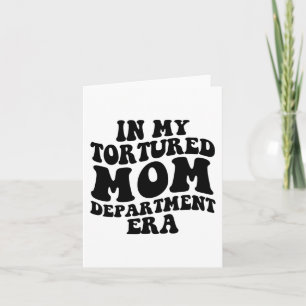 My Tortured Mom Department Era Funny Mothers Day C Card