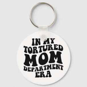 My Tortured Mom Department Era Funny Mothers Day C Keychain