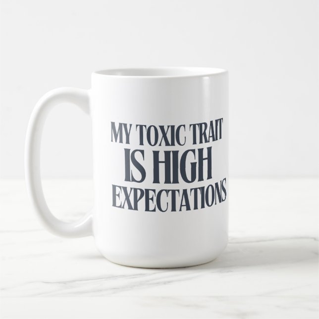 My Toxic Trait: High Expectations Coffee Mug (Left)