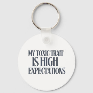 My Toxic Trait: High Expectations Keychain