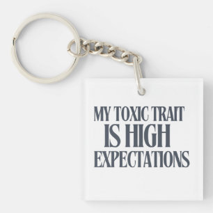 My Toxic Trait: High Expectations Keychain