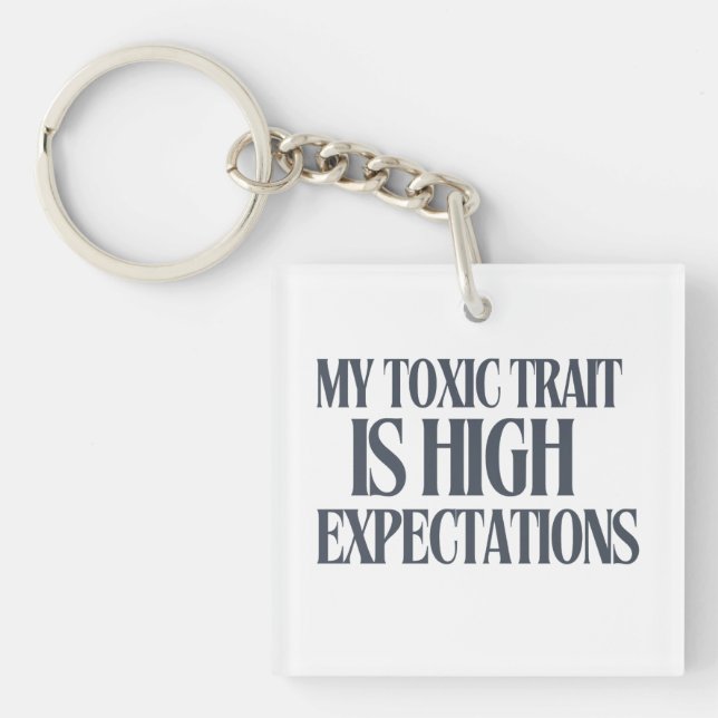 My Toxic Trait: High Expectations Keychain (Front)