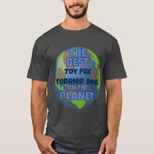 My Toy Fo Terrier is the best dog in the worrld do T-Shirt