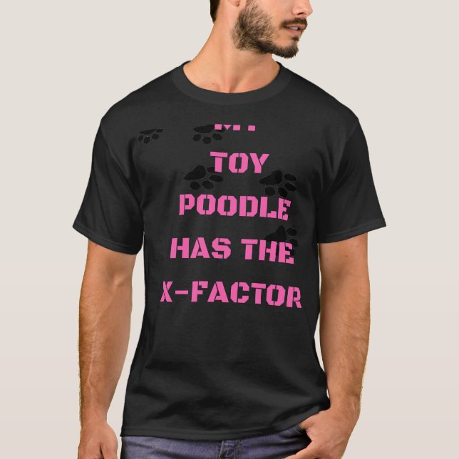 My Toy Poodle Has The X Factor     T-Shirt (Front)