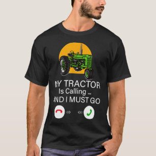 My Tractor Is Calling And I Must Go Tractor Mcmxe T-Shirt