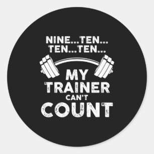 My Trainer Can't Count Funny Gym Workout Long Slee Classic Round Sticker