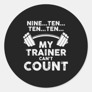 My Trainer Cant Count Funny Gym Workout Long Sleev Classic Round Sticker