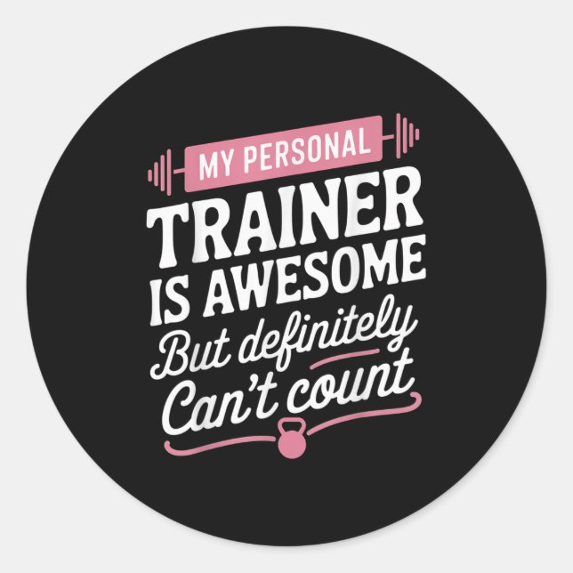 My Trainer Is Awesome But Can't Count Funny Gym  Classic Round Sticker (Front)