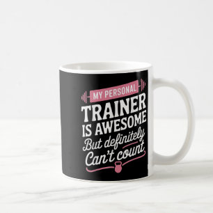 My Trainer Is Awesome But Can't Count Funny Gym  Coffee Mug