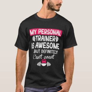 My Trainer Is Awesome But Can't Count Funny Gym T-Shirt