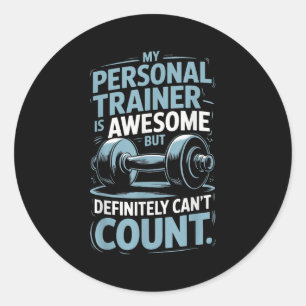 My Trainer Is Awesome But Definitely Can't Count Classic Round Sticker
