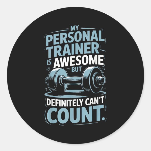 My Trainer Is Awesome But Definitely Can't Count  Classic Round Sticker (Front)