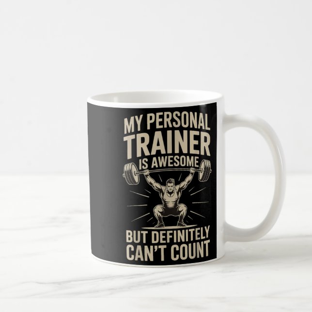 My Trainer Is Awesome But Definitely Can't Count  Coffee Mug (Right)