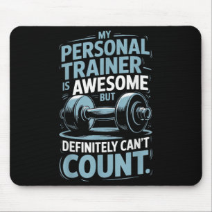 My Trainer Is Awesome But Definitely Can't Count Mouse Pad