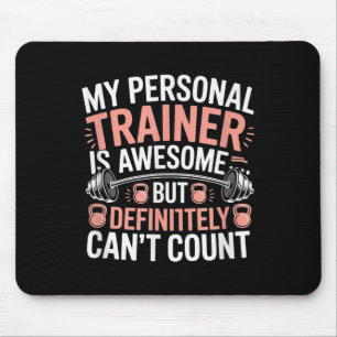 My Trainer Is Awesome But Definitely Can't Count Mouse Pad